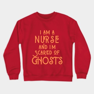 I Am A Nurse And I'm Scared Of Ghosts Crewneck Sweatshirt